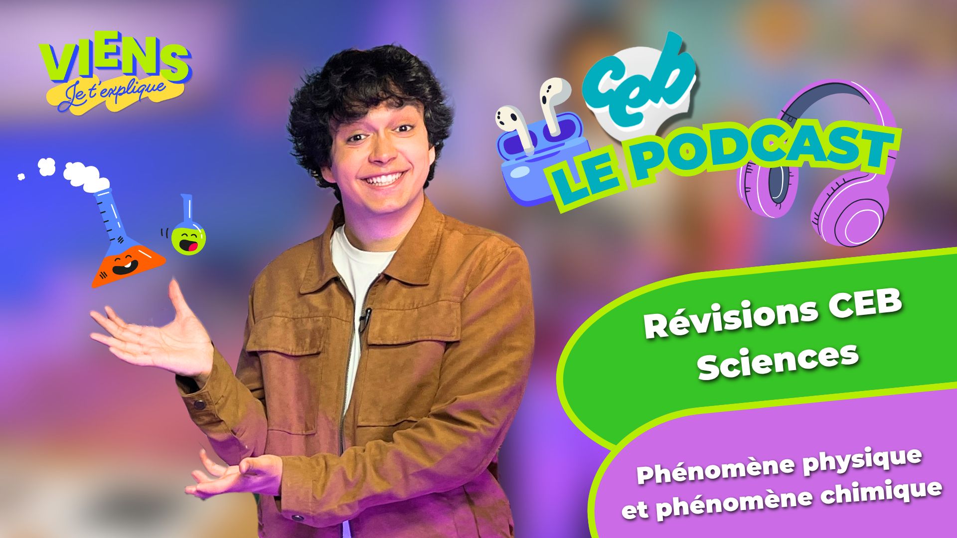 CEB de sciences : on se familiarise avec les phénomènes physiques et chimiques dans ce podcast de Viens, je t'explique