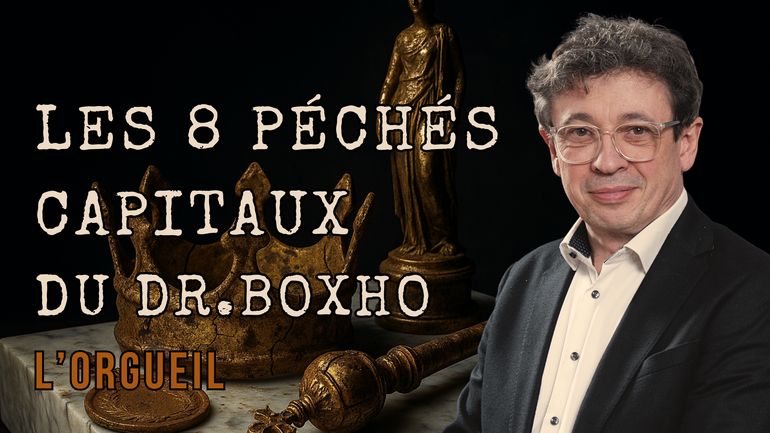 Les 8 péchés capitaux du Dr. Boxho : l'orgueil !