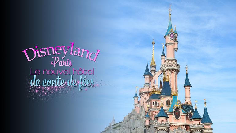 Disneyland Paris. Le nouvel hôtel de conte de fées